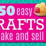 Fantastic Crafts To Make And Sell For Profit